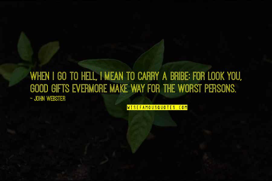 Quotes Coraje Quotes By John Webster: When I go to hell, I mean to