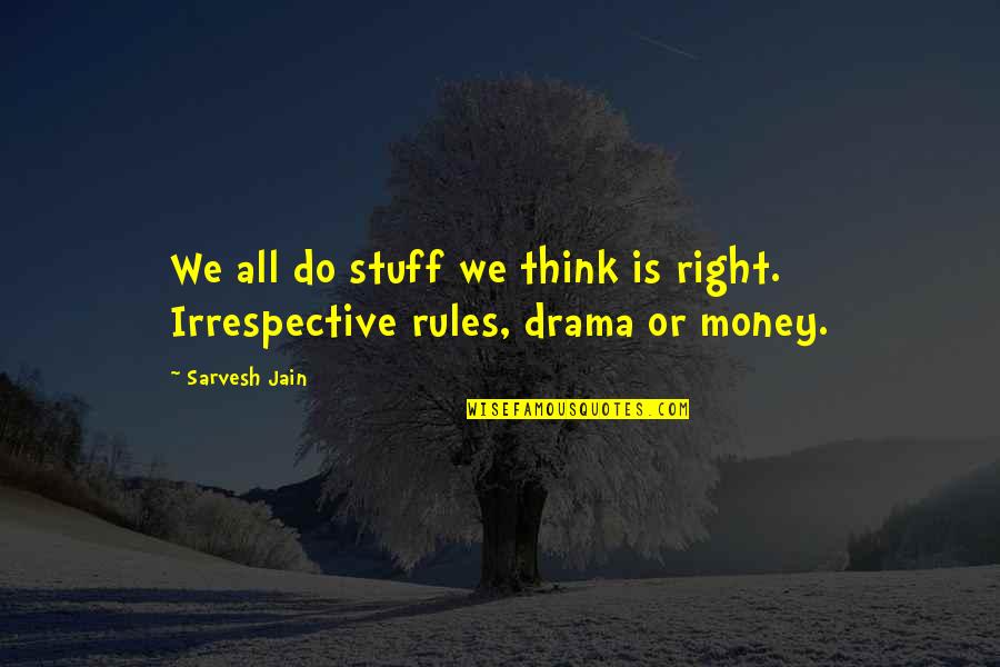 Quotes Cordial Relationship Quotes By Sarvesh Jain: We all do stuff we think is right.