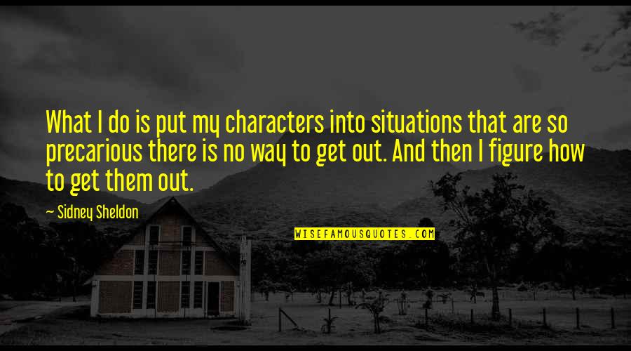 Quotes Counterintuitive Quotes By Sidney Sheldon: What I do is put my characters into
