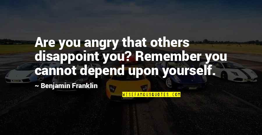 Quotes Coven American Horror Story Quotes By Benjamin Franklin: Are you angry that others disappoint you? Remember