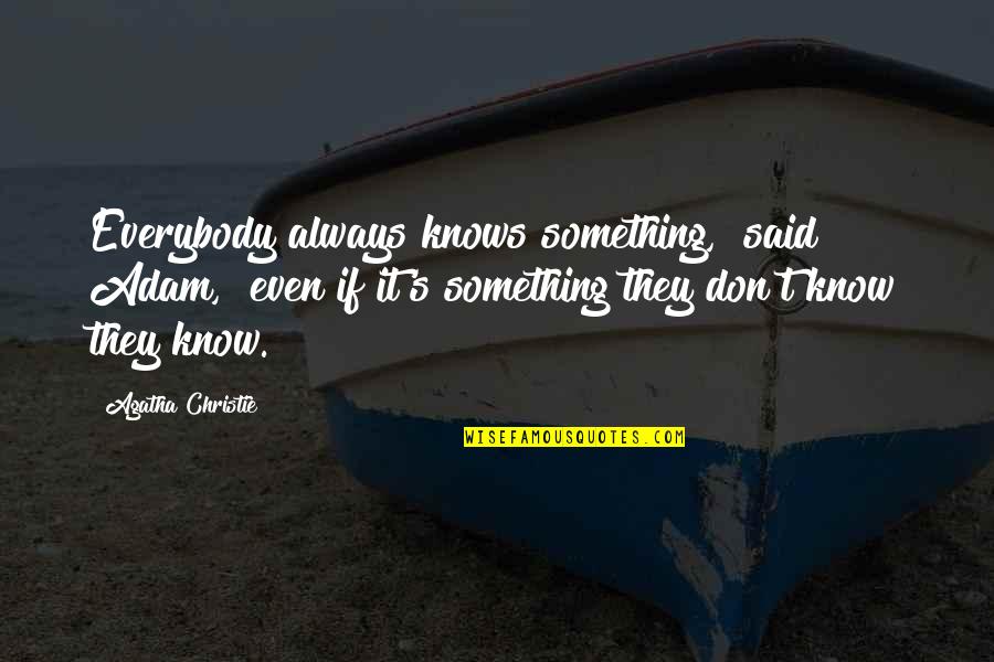 Quotes Covert Affairs Quotes By Agatha Christie: Everybody always knows something," said Adam, "even if Quotes Covert Affairs Quotes By Agatha Christie: Everybody always knows something," said Adam, "even if