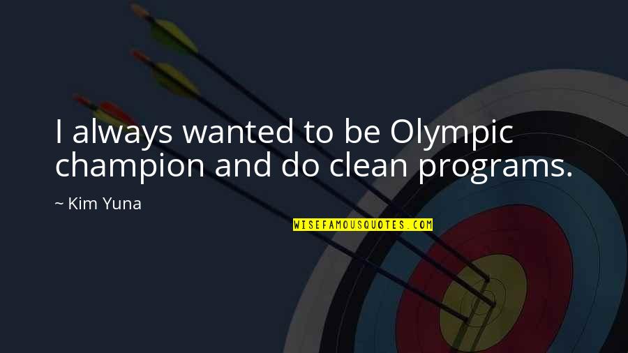 Quotes Crank 2 Quotes By Kim Yuna: I always wanted to be Olympic champion and