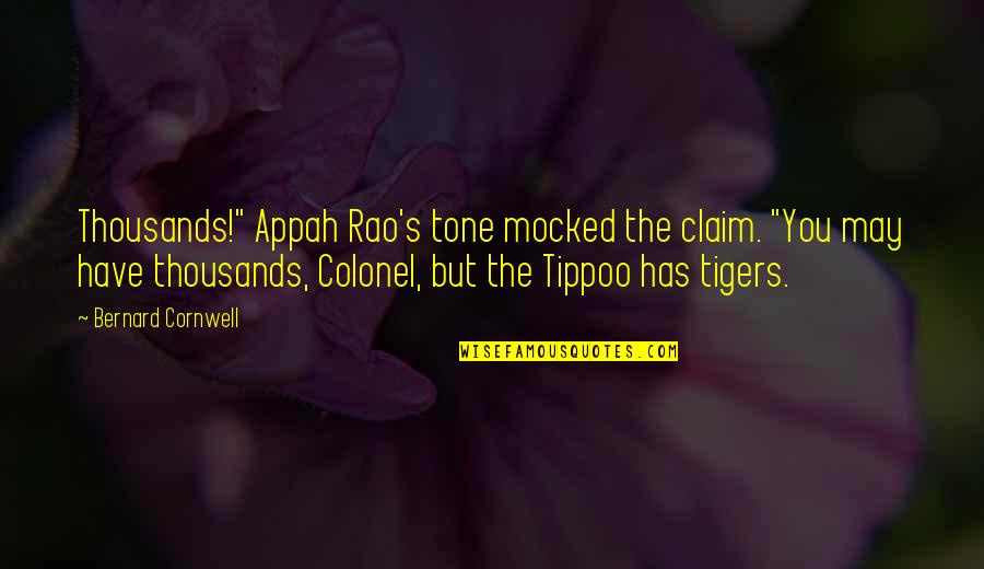 Quotes Creator Online Quotes By Bernard Cornwell: Thousands!" Appah Rao's tone mocked the claim. "You