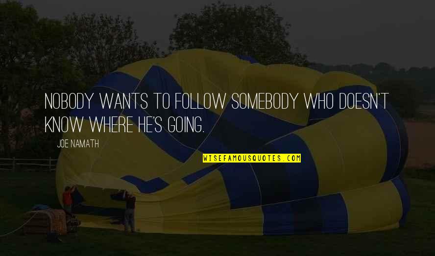 Quotes Crocodile Dundee 2 Quotes By Joe Namath: Nobody wants to follow somebody who doesn't know