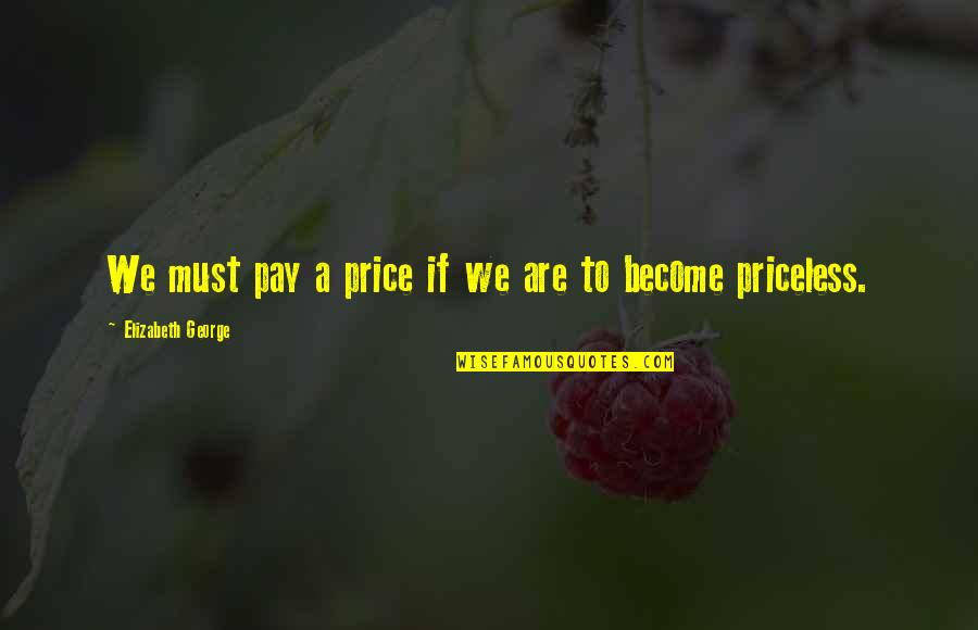 Quotes Crowley Quotes By Elizabeth George: We must pay a price if we are