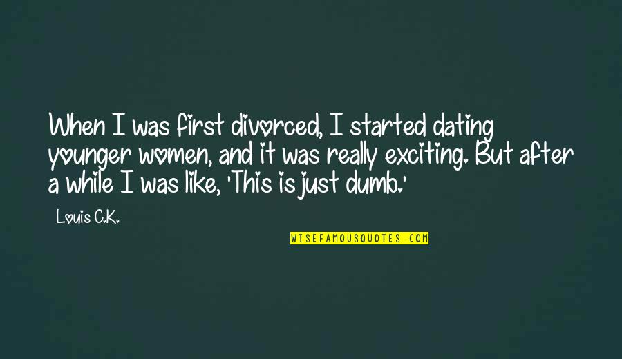 Quotes Crucible Act 1 Quotes By Louis C.K.: When I was first divorced, I started dating