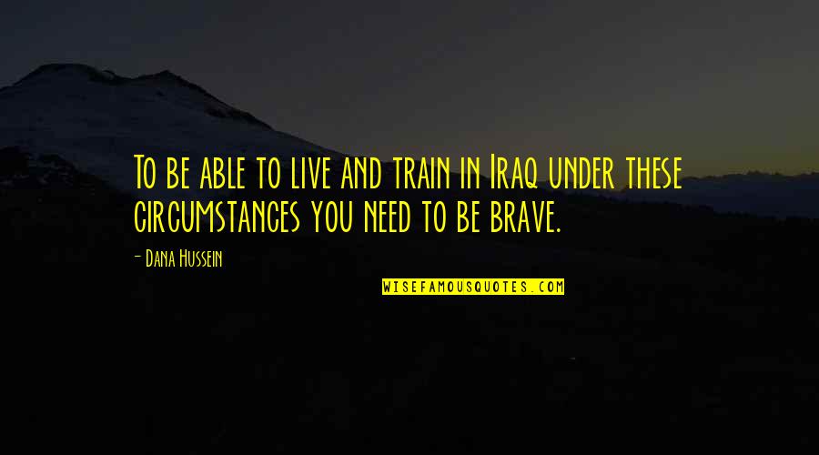 Quotes Crucible Show Revenge Quotes By Dana Hussein: To be able to live and train in