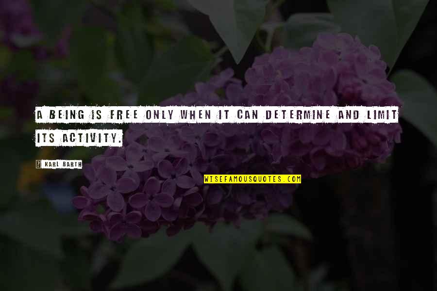 Quotes Curie Quotes By Karl Barth: A being is free only when it can