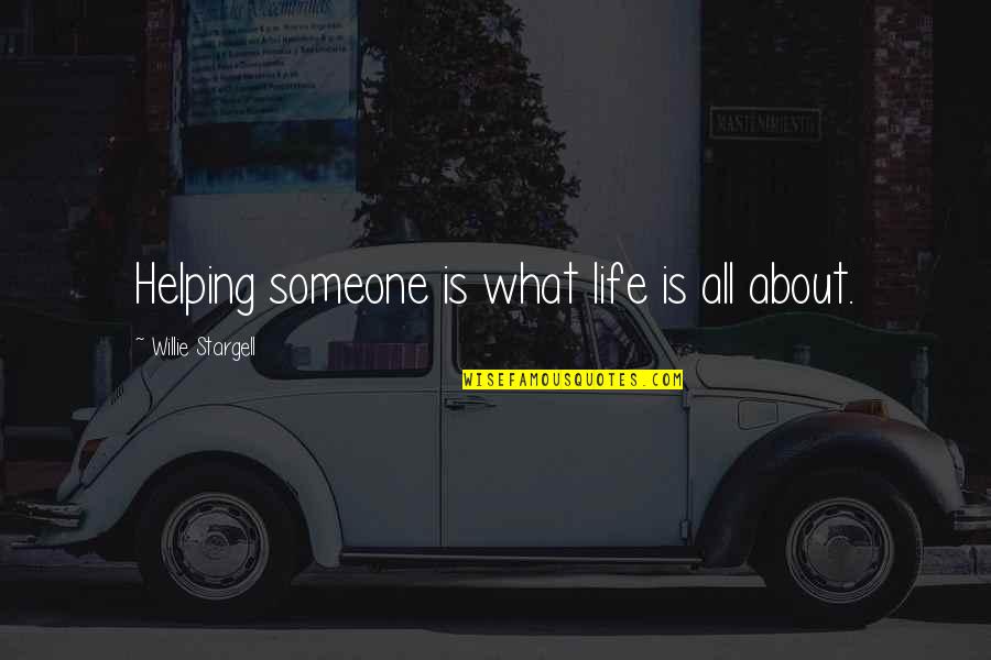 Quotes Customs Blat Quotes By Willie Stargell: Helping someone is what life is all about.
