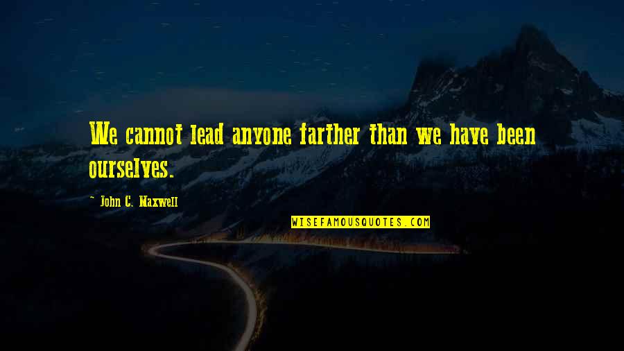 Quotes Cymraeg Quotes By John C. Maxwell: We cannot lead anyone farther than we have