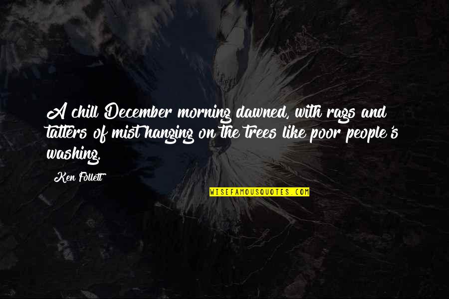 Quotes Cymraeg Quotes By Ken Follett: A chill December morning dawned, with rags and