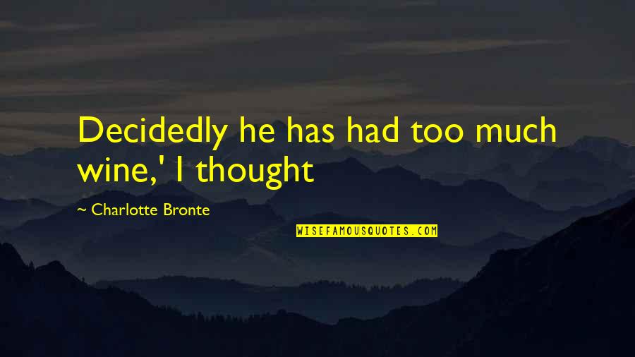 Quotes Danny Phantom Quotes By Charlotte Bronte: Decidedly he has had too much wine,' I Quotes Danny Phantom Quotes By Charlotte Bronte: Decidedly he has had too much wine,' I
