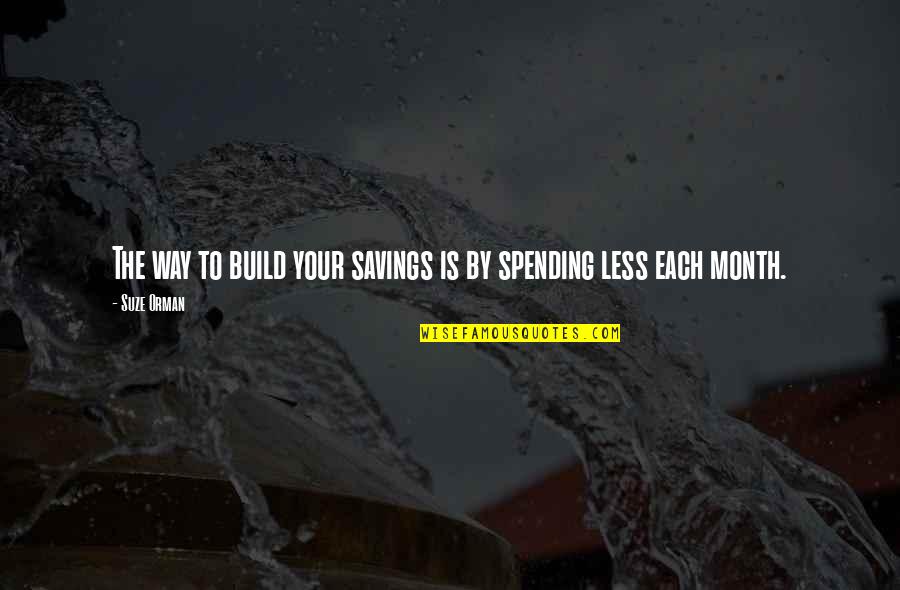 Quotes Dans La Maison Quotes By Suze Orman: The way to build your savings is by