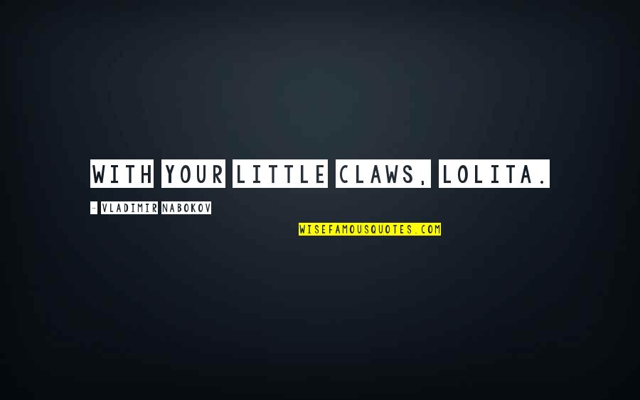 Quotes Darth Maul Quotes By Vladimir Nabokov: With your little claws, Lolita.