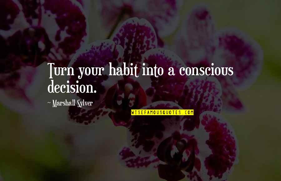 Quotes Darth Sidious Quotes By Marshall Sylver: Turn your habit into a conscious decision.