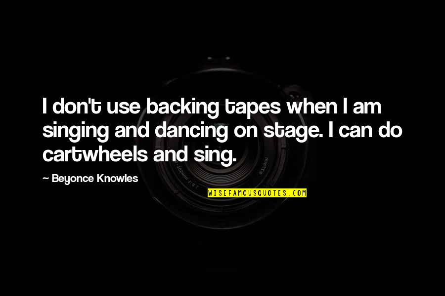 Quotes Dawkins Quotes By Beyonce Knowles: I don't use backing tapes when I am