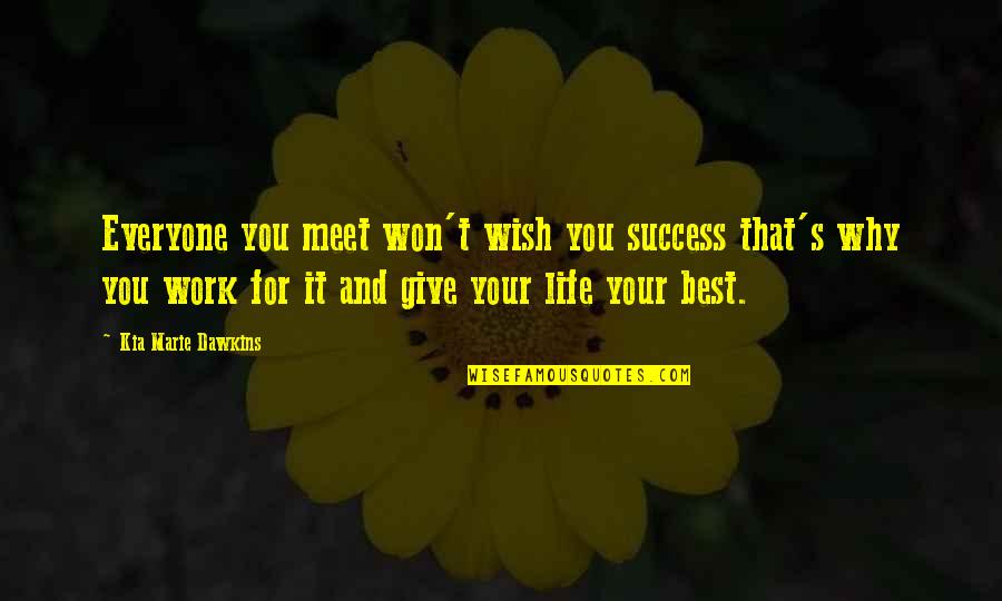 Quotes Dawkins Quotes By Kia Marie Dawkins: Everyone you meet won't wish you success that's