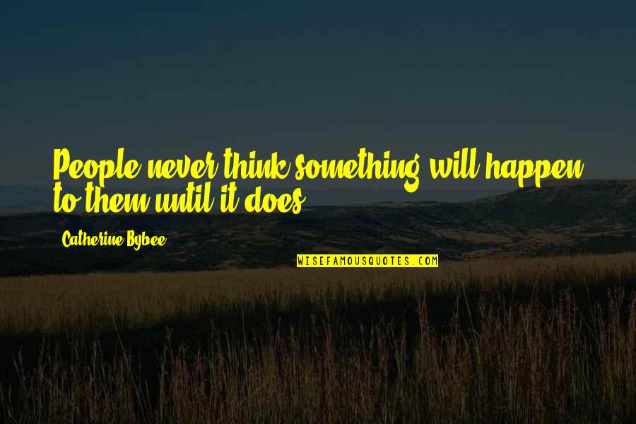 Quotes Dawson Quotes By Catherine Bybee: People never think something will happen to them