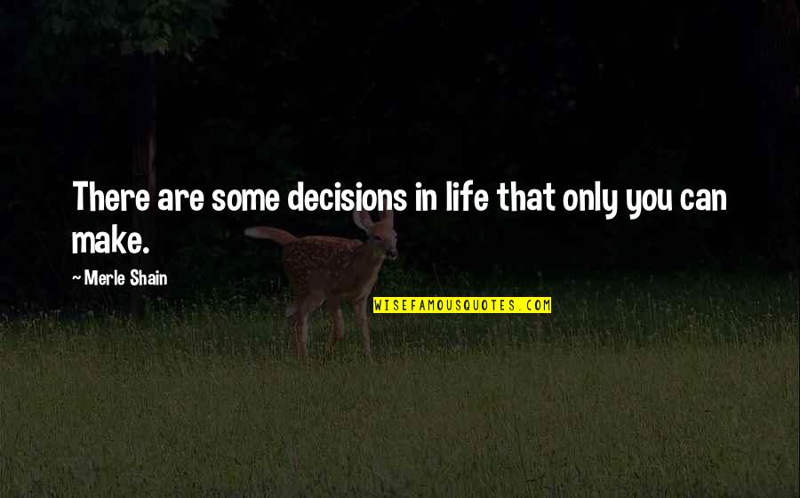 Quotes Dayan Quotes By Merle Shain: There are some decisions in life that only