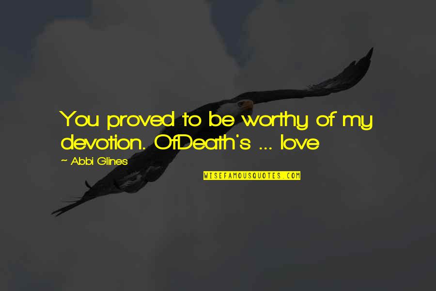 Quotes Deadliest Catch Quotes By Abbi Glines: You proved to be worthy of my devotion.