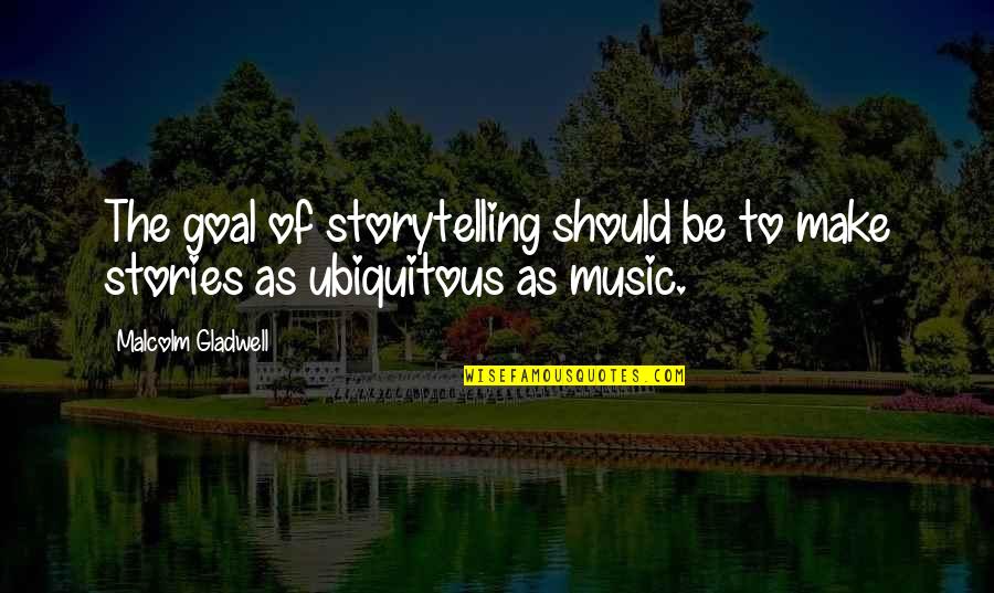 Quotes Dean Community Quotes By Malcolm Gladwell: The goal of storytelling should be to make