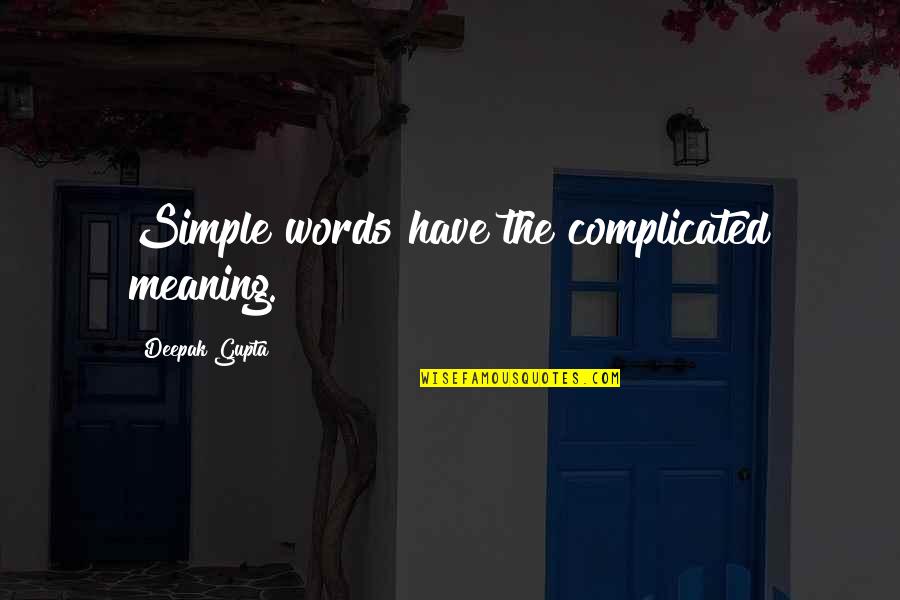Quotes Deepak Quotes By Deepak Gupta: Simple words have the complicated meaning.