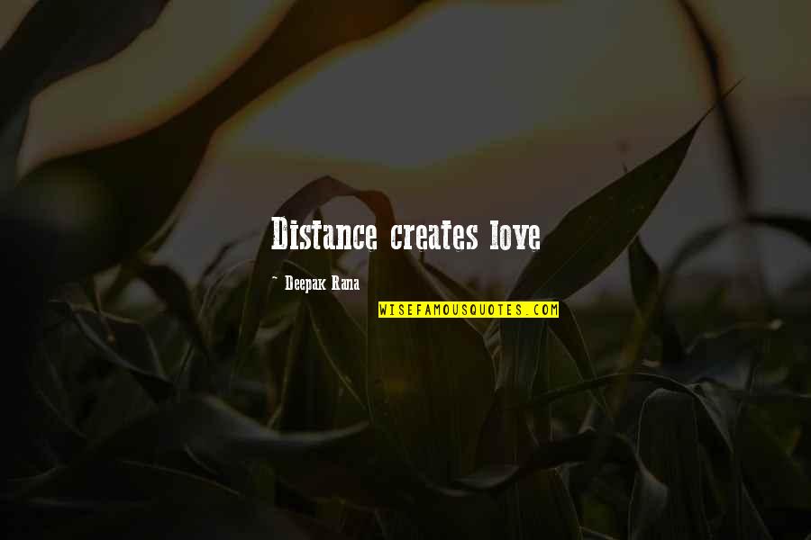 Quotes Deepak Quotes By Deepak Rana: Distance creates love