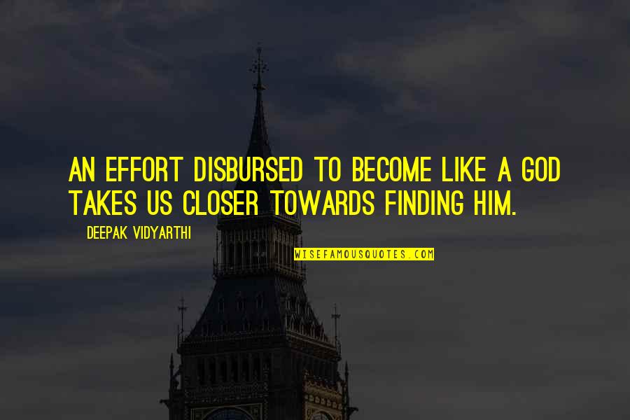 Quotes Deepak Quotes By Deepak Vidyarthi: An effort disbursed to become like a god