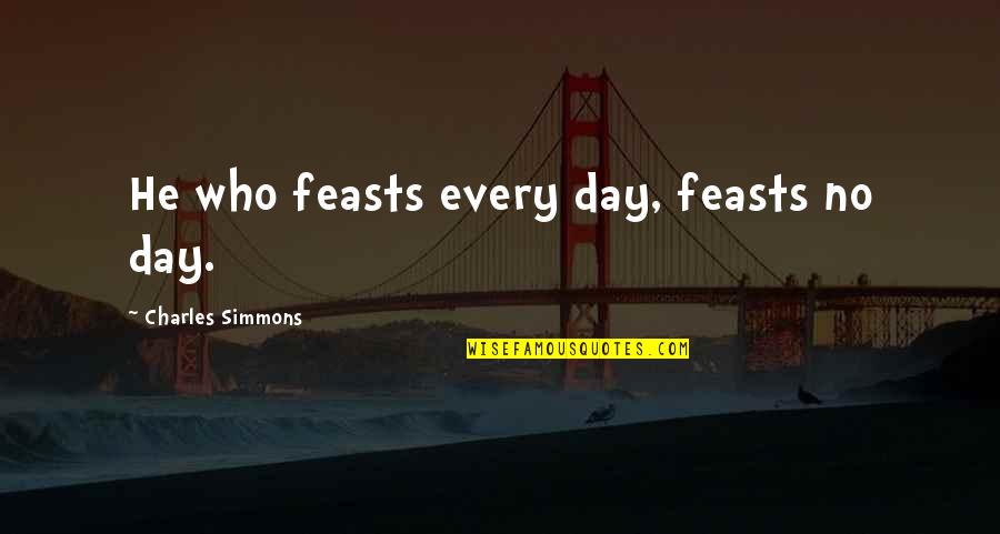 Quotes Deficits Don Matter Quotes By Charles Simmons: He who feasts every day, feasts no day. Quotes Deficits Don Matter Quotes By Charles Simmons: He who feasts every day, feasts no day.