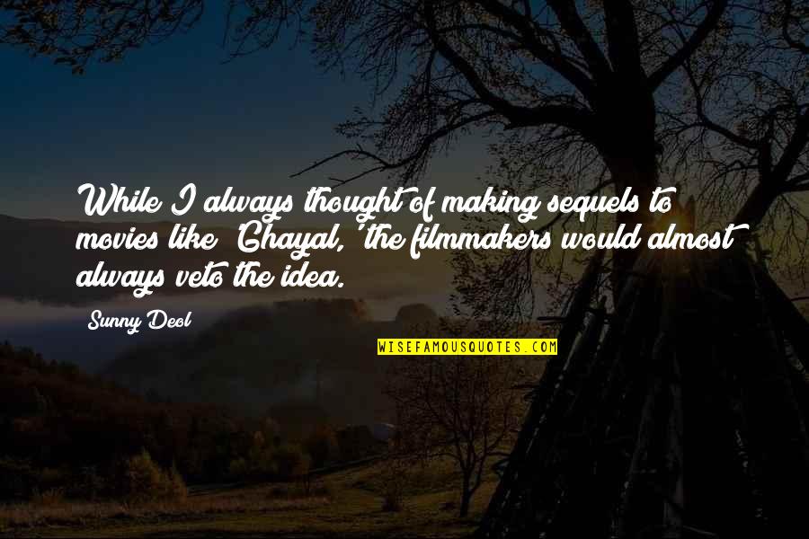 Quotes Definitely Maybe Quotes By Sunny Deol: While I always thought of making sequels to Quotes Definitely Maybe Quotes By Sunny Deol: While I always thought of making sequels to
