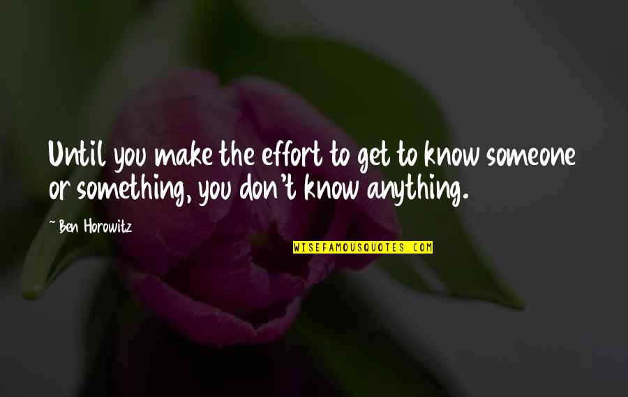 Quotes Delayed 20 Minutes Quotes By Ben Horowitz: Until you make the effort to get to Quotes Delayed 20 Minutes Quotes By Ben Horowitz: Until you make the effort to get to