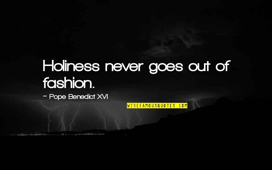 Quotes Demotivational Poster Quotes By Pope Benedict XVI: Holiness never goes out of fashion.