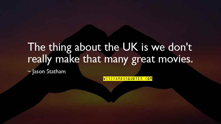 Quotes Dendam Quotes By Jason Statham: The thing about the UK is we don't