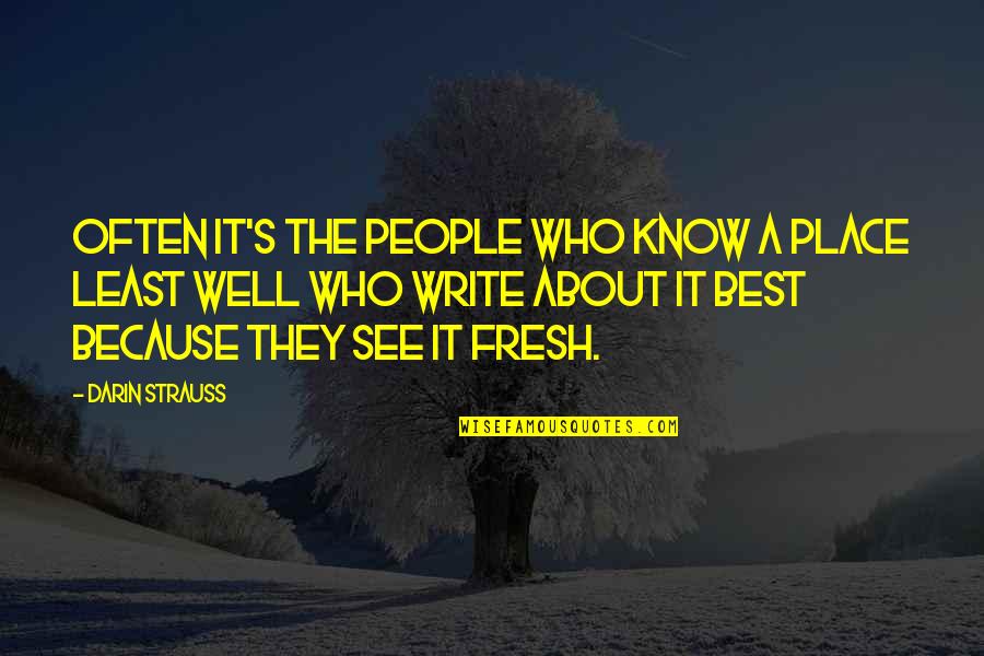 Quotes Dennis The Menace Quotes By Darin Strauss: Often it's the people who know a place Quotes Dennis The Menace Quotes By Darin Strauss: Often it's the people who know a place