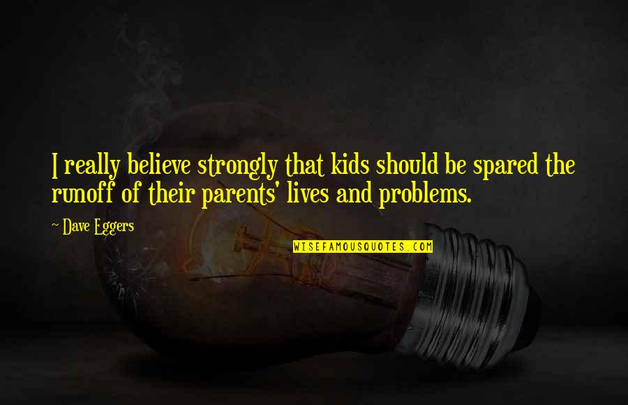 Quotes Dennis The Menace Quotes By Dave Eggers: I really believe strongly that kids should be Quotes Dennis The Menace Quotes By Dave Eggers: I really believe strongly that kids should be