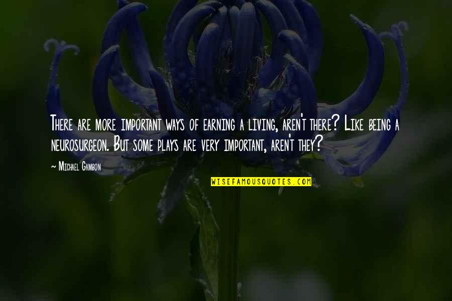 Quotes Dennis The Menace Quotes By Michael Gambon: There are more important ways of earning a Quotes Dennis The Menace Quotes By Michael Gambon: There are more important ways of earning a