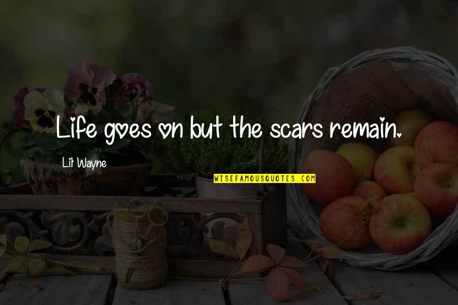 Quotes Denzel Quotes By Lil' Wayne: Life goes on but the scars remain.