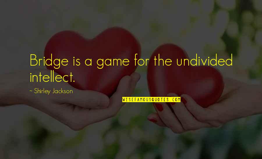 Quotes Departing Colleague Quotes By Shirley Jackson: Bridge is a game for the undivided intellect.