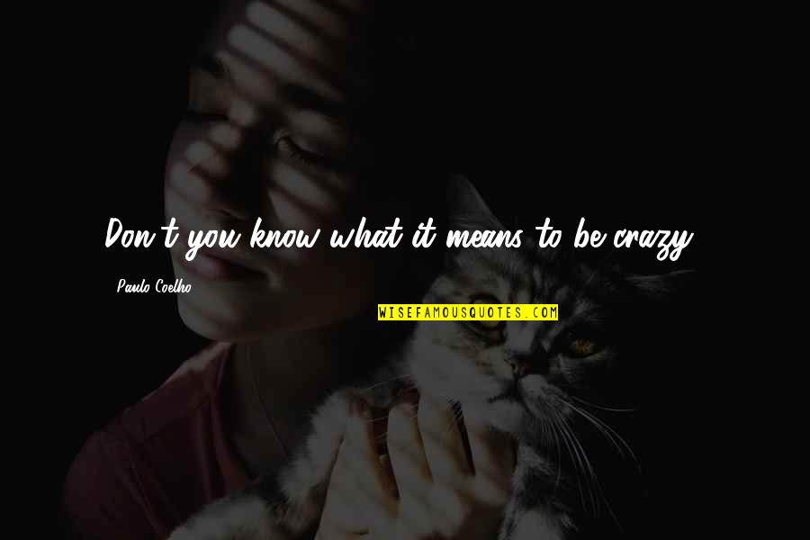 Quotes Designed Quotes By Paulo Coelho: Don't you know what it means to be Quotes Designed Quotes By Paulo Coelho: Don't you know what it means to be