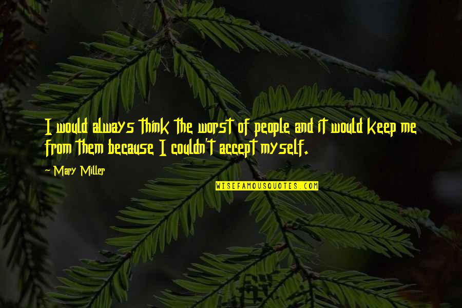 Quotes Desolation Angels Quotes By Mary Miller: I would always think the worst of people
