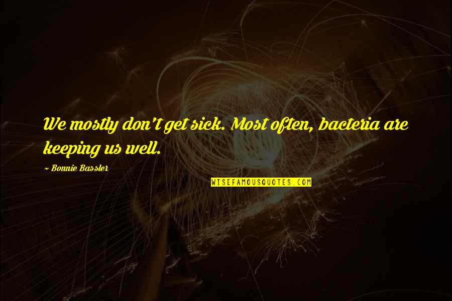 Quotes Detective Conan Indonesia Quotes By Bonnie Bassler: We mostly don't get sick. Most often, bacteria
