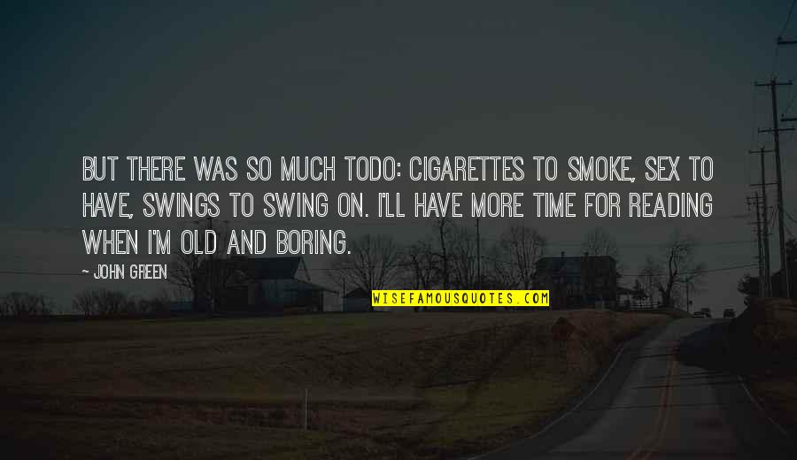Quotes Deus Ex Quotes By John Green: But there was so much todo: cigarettes to Quotes Deus Ex Quotes By John Green: But there was so much todo: cigarettes to