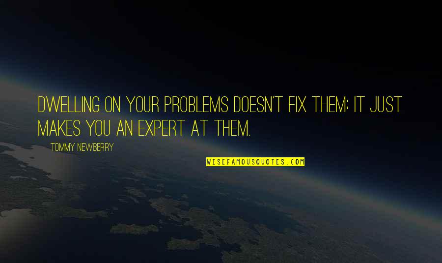 Quotes Dexter Season 1 Quotes By Tommy Newberry: Dwelling on your problems doesn't fix them; it