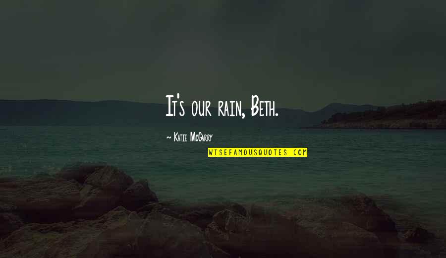 Quotes Dexter Season 7 Quotes By Katie McGarry: It's our rain, Beth.