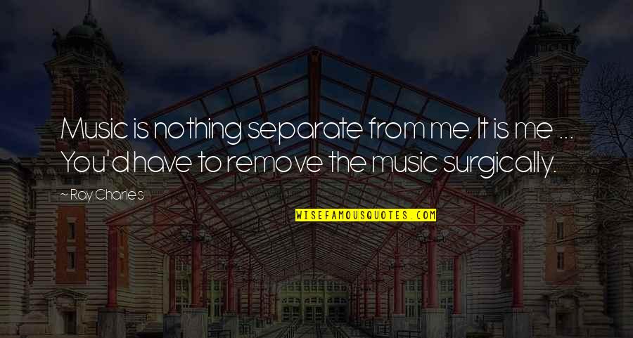Quotes Dharma And Greg Quotes By Ray Charles: Music is nothing separate from me. It is