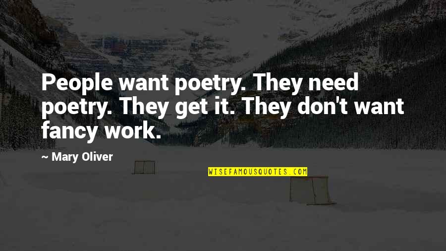 Quotes Dialogue Grammar Quotes By Mary Oliver: People want poetry. They need poetry. They get