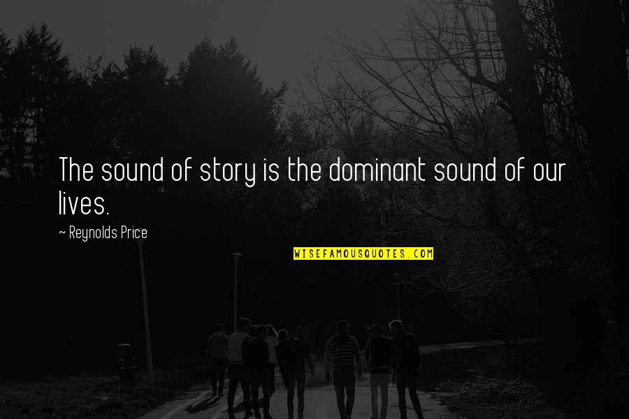 Quotes Dialogue Grammar Quotes By Reynolds Price: The sound of story is the dominant sound
