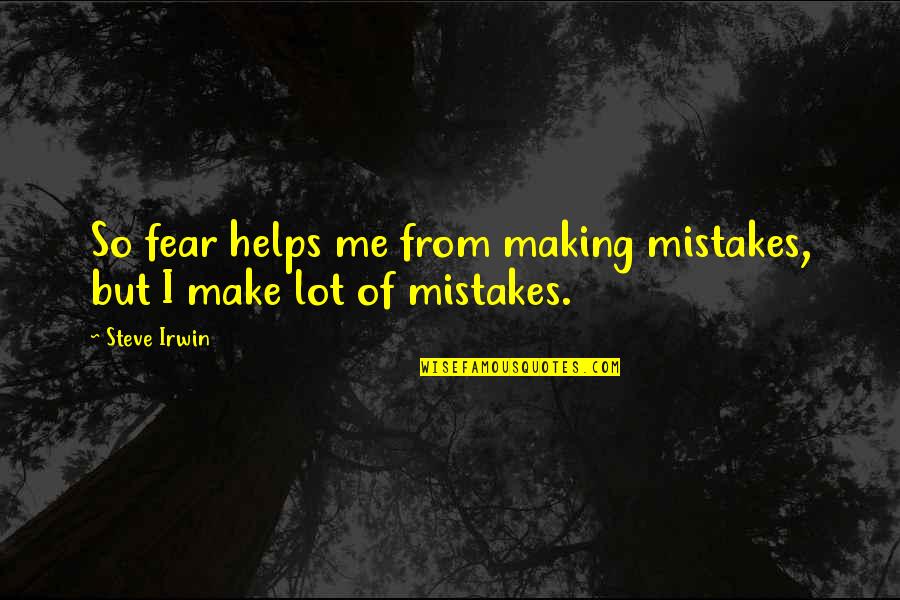 Quotes Diana Movie Quotes By Steve Irwin: So fear helps me from making mistakes, but