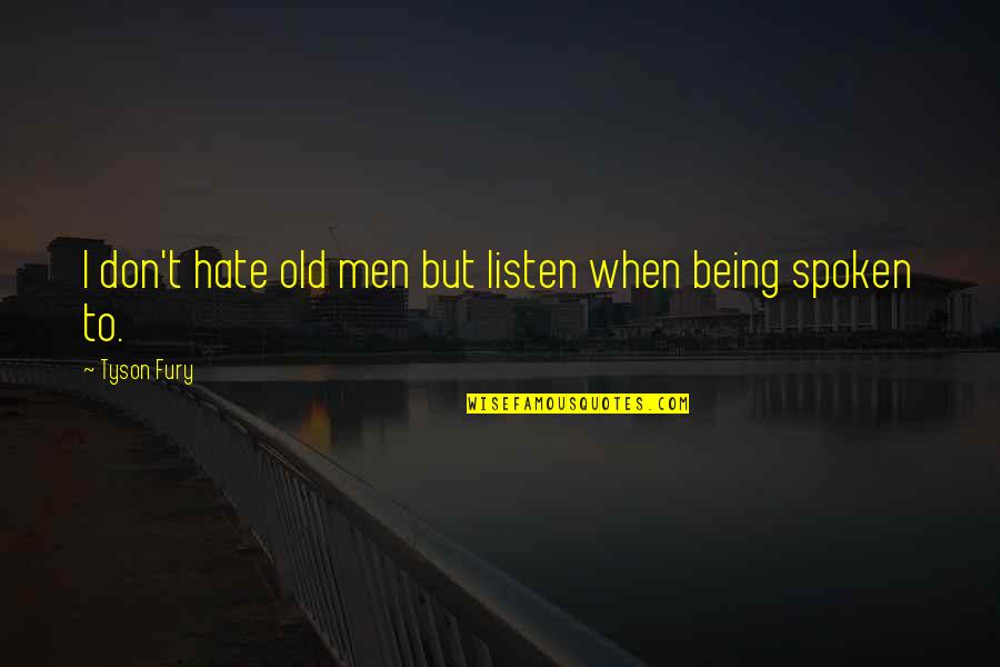 Quotes Dickens Great Expectations Quotes By Tyson Fury: I don't hate old men but listen when