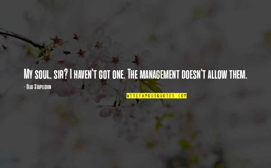 Quotes Dictionary Meaning Quotes By Olaf Stapledon: My soul, sir? I haven't got one. The Quotes Dictionary Meaning Quotes By Olaf Stapledon: My soul, sir? I haven't got one. The